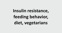 Eating habits among women with insulin resistance (IR) on a vegetarian vs non-vegetarian diet