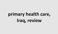 Assessment of the primary healthcare structure in the Kurdistan Region of Iraq: a narrative review