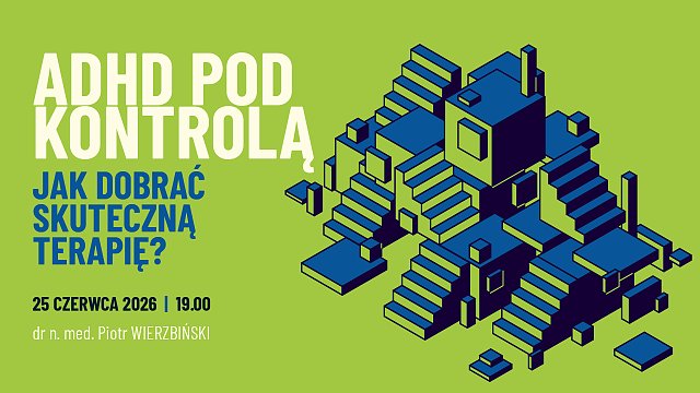 ADHD pod kontrolą. Jak dobrać skuteczną terapię?