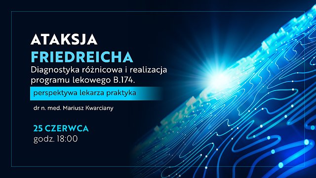 Ataksja Friedreicha.
Diagnostyka różnicowa i realizacja programu lekowego B.174. - perspektywa lekarza praktyka