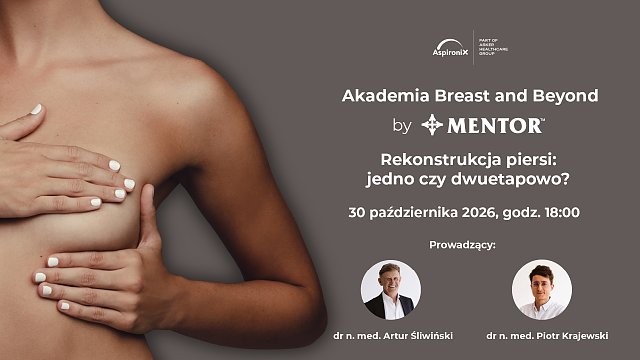 Akademia Breast and Beyond by Mentor
Rekonstrukcja piersi: jedno czy dwuetapowo?