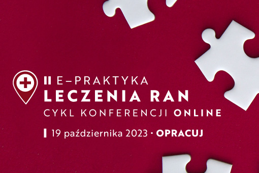 II e-Praktyka Leczenia Ran – część 2. „OPRACUJ” – zapraszamy do rejestracji na konferencję online