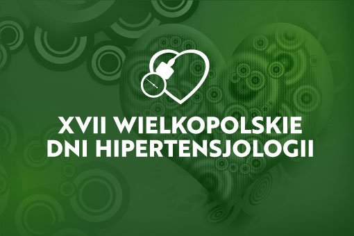 Po raz XVII zapraszamy do Poznania na Wielkopolskie Dni Hipertensjologii