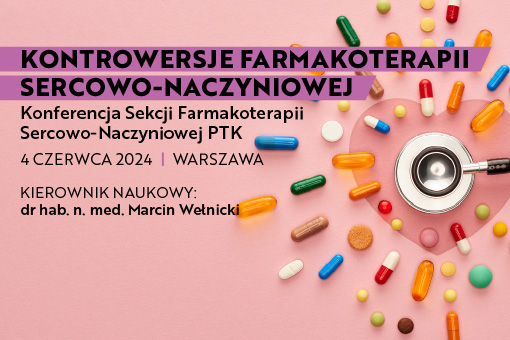 Kontrowersje Farmakoterapii Sercowo-Naczyniowej - konferencja z myślą o lekarzach POZ i specjalistach