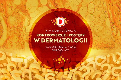 XIV KONFERENCJA KONTROWERSJE I POSTĘPY W DERMATOLOGII