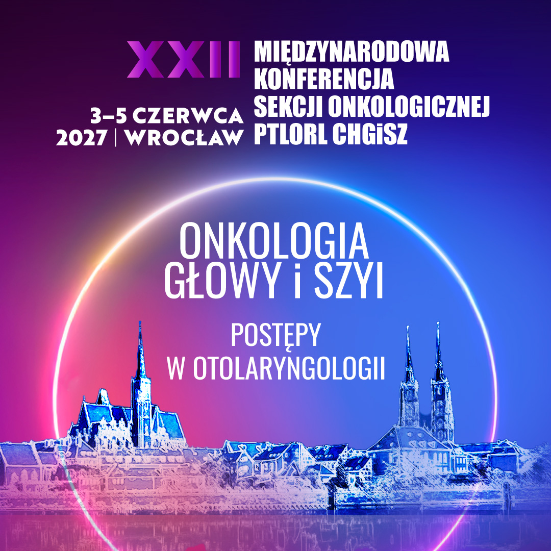 XII Międzynarodowa Konferencja Sekcji Onkologicznej PRLORL CHGiSz – Onkologia głowy i szyi
